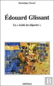 Edouard Glissant ; Un 'Traité Du Déparler'