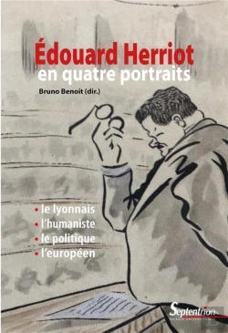 Bertrand.pt - Edouard Herriot En Quatre Portraits ; Le Lyonnais, L'Humaniste, Le Politique, L'Européen