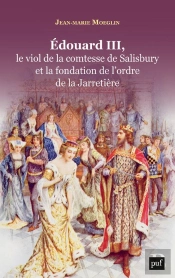 Edouard Iii, Le Viol De La Comtesse De Salisbury Et La Fondation De L'Odre De La Jarretière