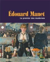 Edouard Manet ; Le Premier Des Modernes