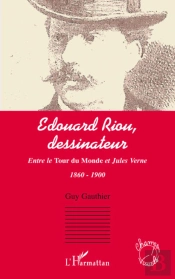 Edouard Riou, Dessinateur ; Entre Le Tour Du Monde Et Jules Verne ; 1860-1900