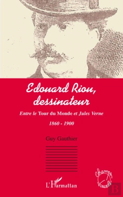 Bertrand.pt - Edouard Riou, Dessinateur ; Entre Le Tour Du Monde Et Jules Verne ; 1860-1900