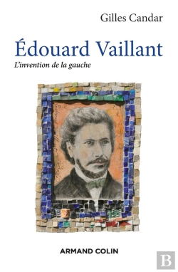 Bertrand.pt - Edouard Vaillant ; L'Invention De La Gauche
