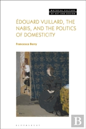 Edouard Vuillard, The Nabis, And The Politics Of Domesticity