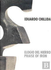 Eduardo Chillida: Elogio Del Hierro (Cat.Exposicion) (Esp/Ing)