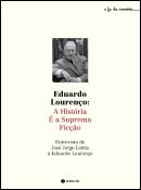 Eduardo Lourenço: A História é a Suprema Ficção