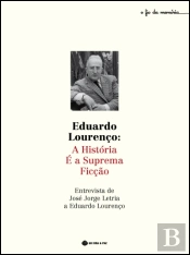 Eduardo Lourenço: A História é a Suprema Ficção