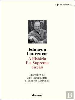 Bertrand.pt - Eduardo Lourenço: A História é a Suprema Ficção