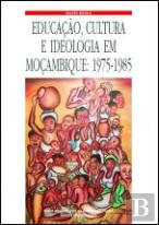 Educação, Cultura e Ideologia em Moçambique 1975-1985