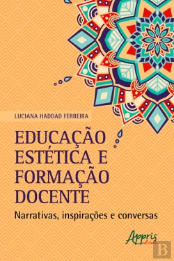 Bertrand.pt - Educação Estética E Formação Docente: Narrativas, Inspirações E Conversas
