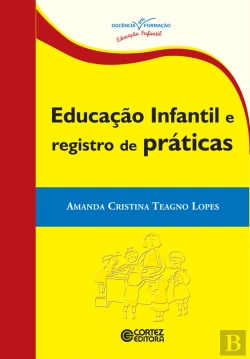 Bertrand.pt - Educação Infantil E Registro De Práticas