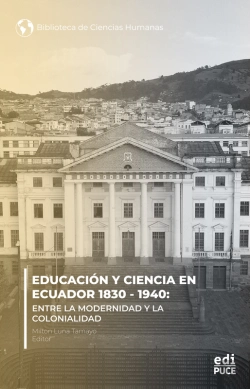 Bertrand.pt - Educación Y Ciencia En Ecuador 1830 - 1940.  Entre La Modernidad Y La Colonialidad