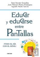 Educar Y Educarse Entre Pantallas:¡Todo Dia Con El Movil!