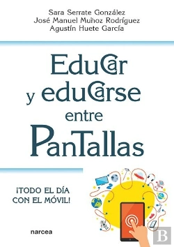Bertrand.pt - Educar Y Educarse Entre Pantallas:¡Todo Dia Con El Movil!