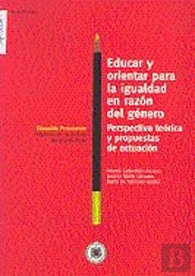 Educar Y Orientar Para La Igualdad En Razón Del Género. Perspectiva Teórica Y Propuestas De Actuació