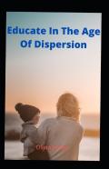 Educate In The Age Of Digital Dispersion