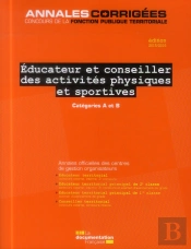 Éducateur/Conseiller Des Activités Physiques Et Sportives ; Concours Et Examens Par Avancement De Grade, Catégorie A Et B (Édition 2015-2016)