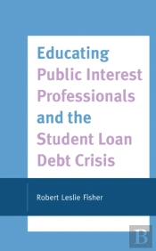 Educating Public Interest Professionals And The Student Loan Debt Crisis