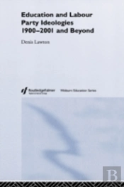 Education And Labour Party Ideologies 1900-2001and Beyond