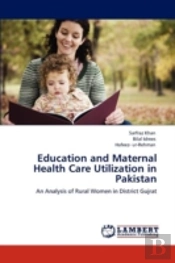 Education And Maternal Health Care Utilization In Pakistan