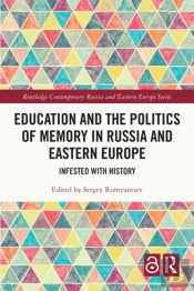 Education And The Politics Of Memory In Russia And Eastern Europe