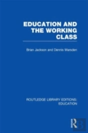 Education And The Working Class (Rle Edu L Sociology Of Education)