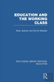Education And The Working Class (Rle Edu L Sociology Of Education)