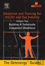 Education And Training For The Oil And Gas Industry:  Building A Technically Competent Workforce (Custom)