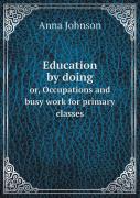 Education By Doing Or, Occupations And Busy Work For Primary Classes