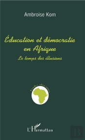 Éducation Et Démocratie En Afrique : Le Temps Des Illusions