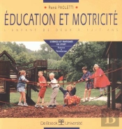 Éducation Et Motricité ; L'Enfant De Deux À Huit Ans
