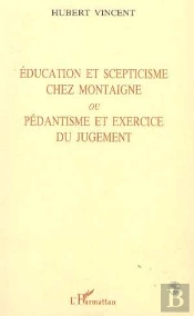 Education Et Scepticisme Chez Montaigne Ou Pedantisme Et Exercice Du Jugement