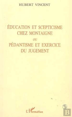 Bertrand.pt - Education Et Scepticisme Chez Montaigne Ou Pedantisme Et Exercice Du Jugement