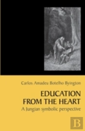 Education From The Heart: A Jungian Symbolic Perspective (Paperback)