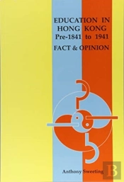 Education In Hong Kong, Pre 1841 To 1941 Â€“ Fact And Opinion