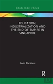 Education, Industrialization And The End Of Empire In Singapore