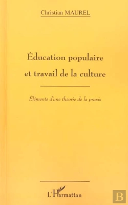 Bertrand.pt - Education Populaire Et Le Travail De La Culture ; Elements D'Une Theorie De La Praxis