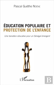 Éducation Populaire Et Protection De L'Enfance Une Transition Éducative Pour Un Sénégal Renaissant