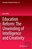 Education Reform: The Unwinding Of Intelligence And Creativity