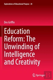Education Reform: The Unwinding Of Intelligence And Creativity
