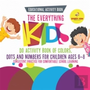 Educational Activity Book. The Everything Kids Do Activity Book Of Colors, Dots And Numbers For Children Ages 6-8. Consistent Practice For Comfortable School Learning