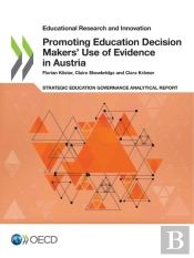 Educational Research And Innovation Promoting Education Decision Makers' Use Of Evidence In Austria