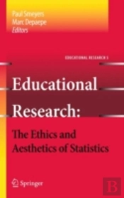 Educational Research - The Ethics And Aesthetics Of Statistics