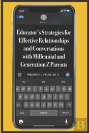 Educator'S Strategies For Effective Relationships And Conversations With Millennial And Generation Z Parents