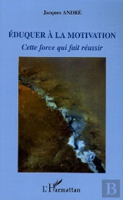 Eduquer A La Motivation ; Cette Force Qui Fait Reussir