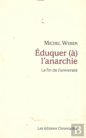 Eduquer A L'Anarchie Essai Sur Les Consequences De La Praxis