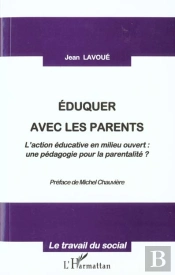 Eduquer Avec Les Parents ; L'Action Educative En Milieu Ouvert ; Une Pedagogie Pour La Parentalite