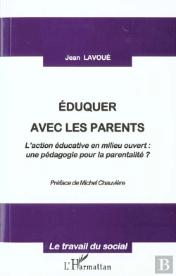 Bertrand.pt - Eduquer Avec Les Parents ; L'Action Educative En Milieu Ouvert ; Une Pedagogie Pour La Parentalite