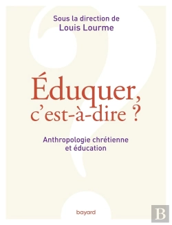 Bertrand.pt - Éduquer, C'Est-À-Dire ? Anthropologie Chrétienne Et Éducation