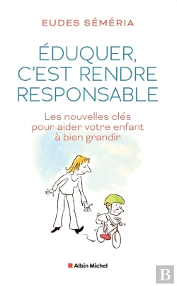 Bertrand.pt - Éduquer, C'Est Rendre Responsable : Les Nouvelles Clés Pour Aider Votre Enfant À Bien Grandir